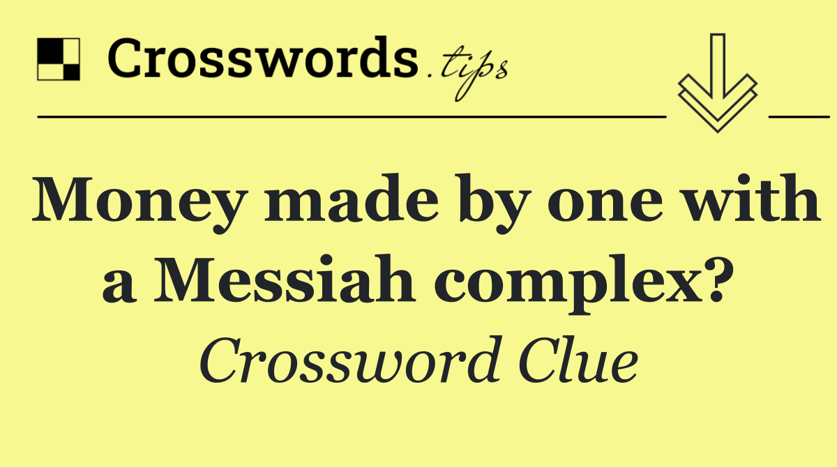 Money made by one with a Messiah complex?