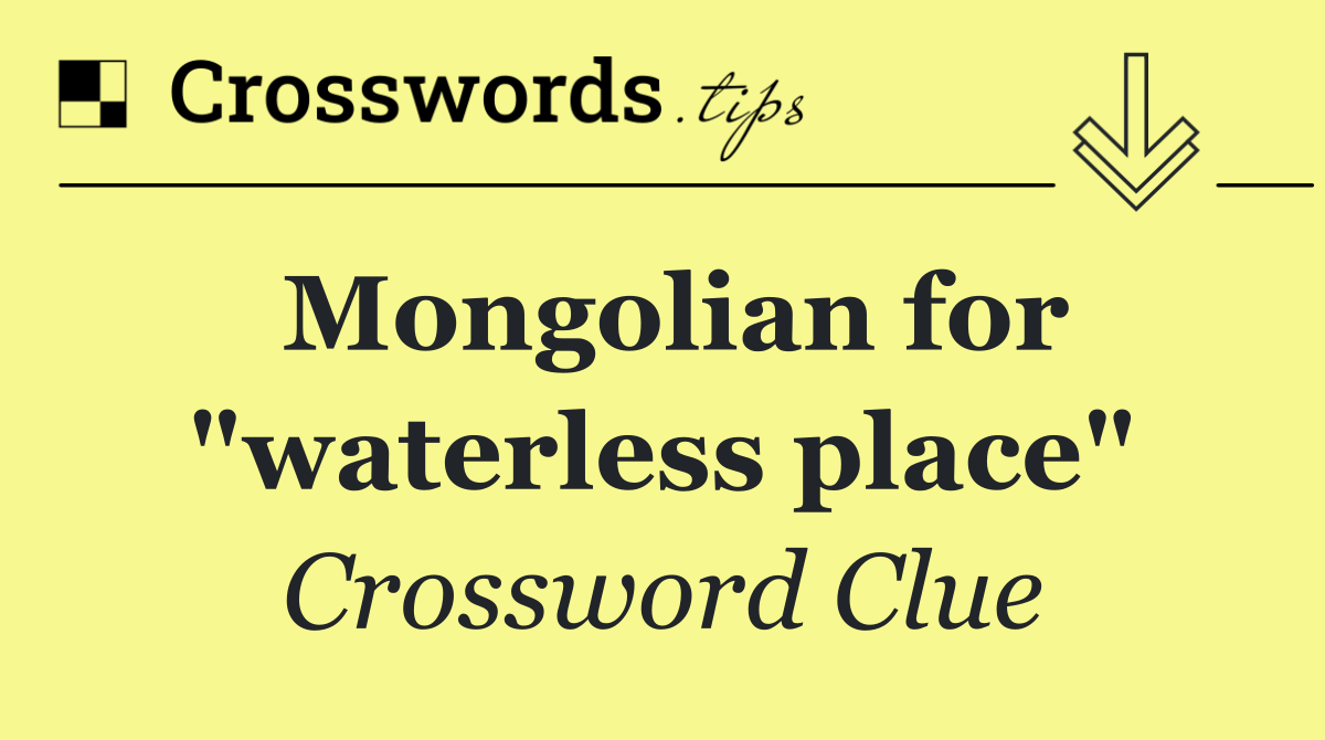 Mongolian for "waterless place"