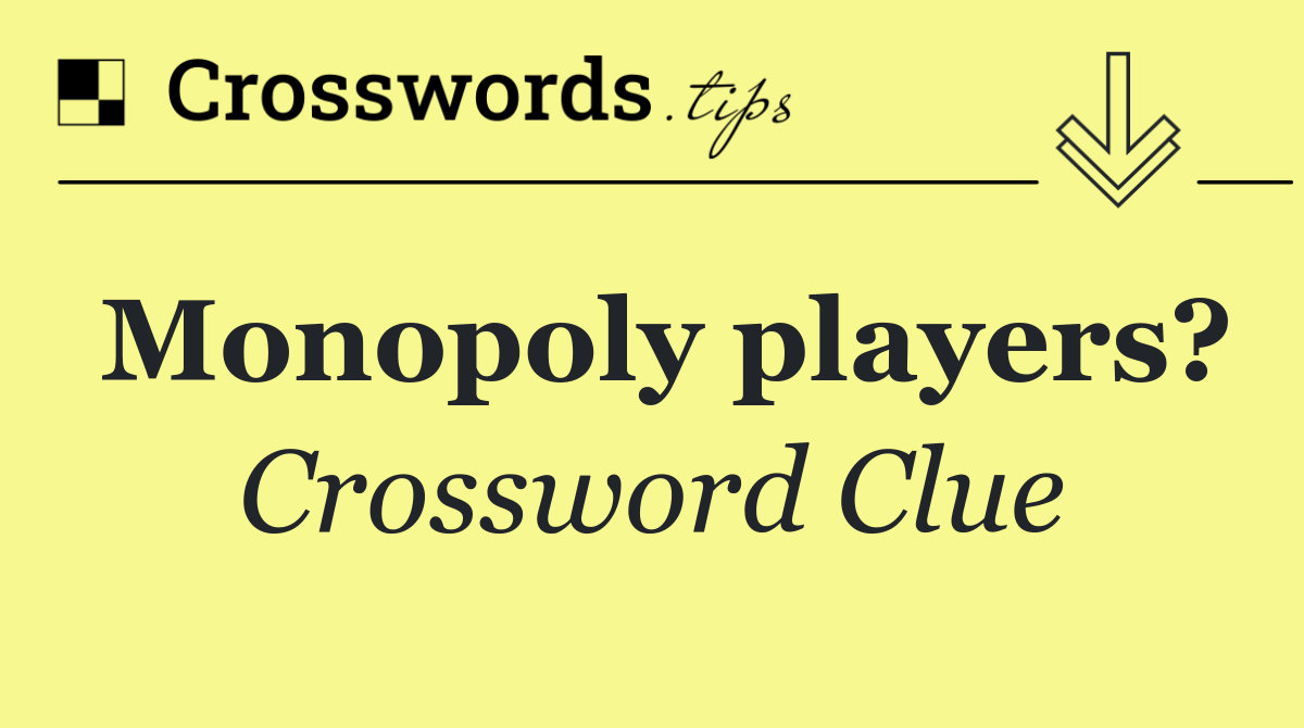 Monopoly players?