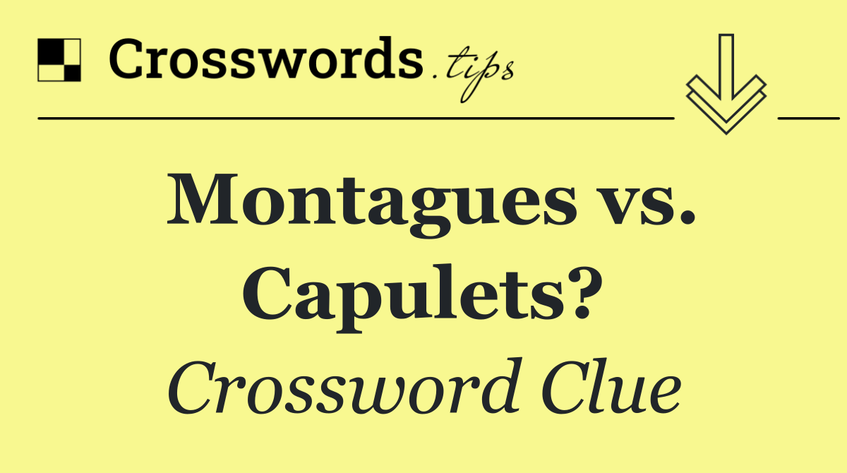 Montagues vs. Capulets?
