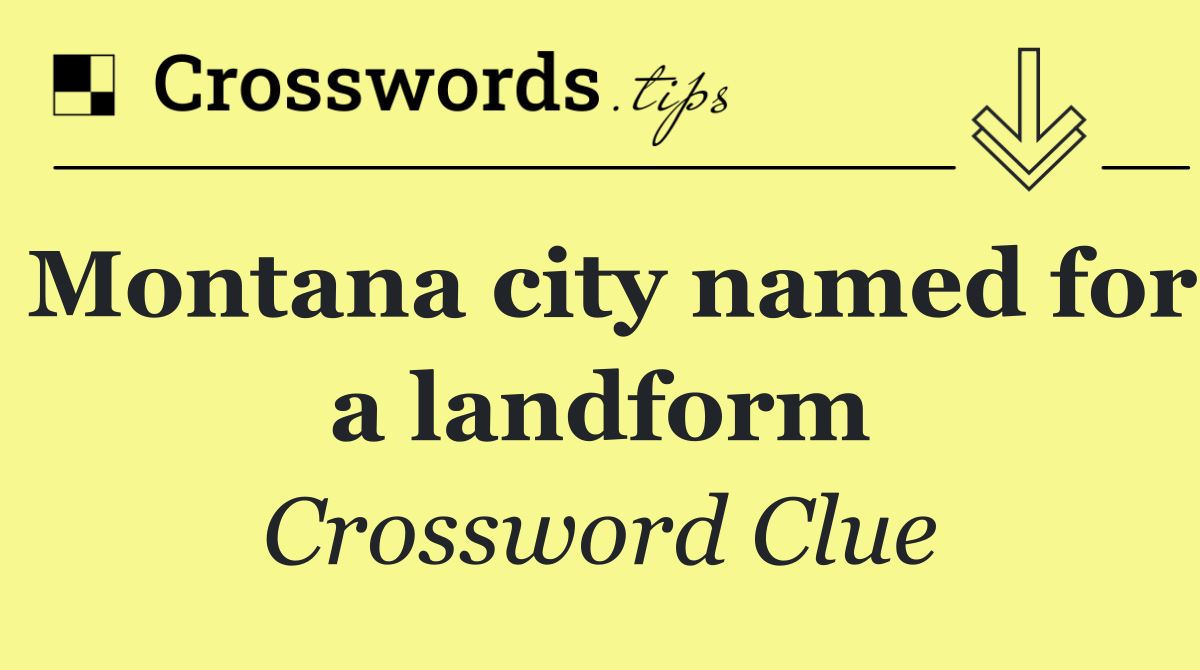 Montana city named for a landform