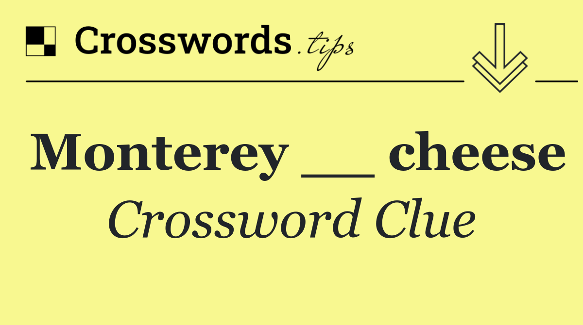 Monterey __ cheese
