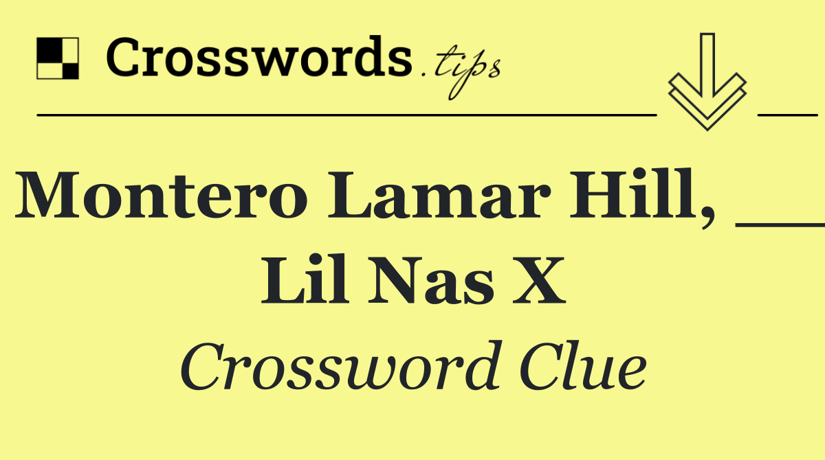 Montero Lamar Hill, __ Lil Nas X