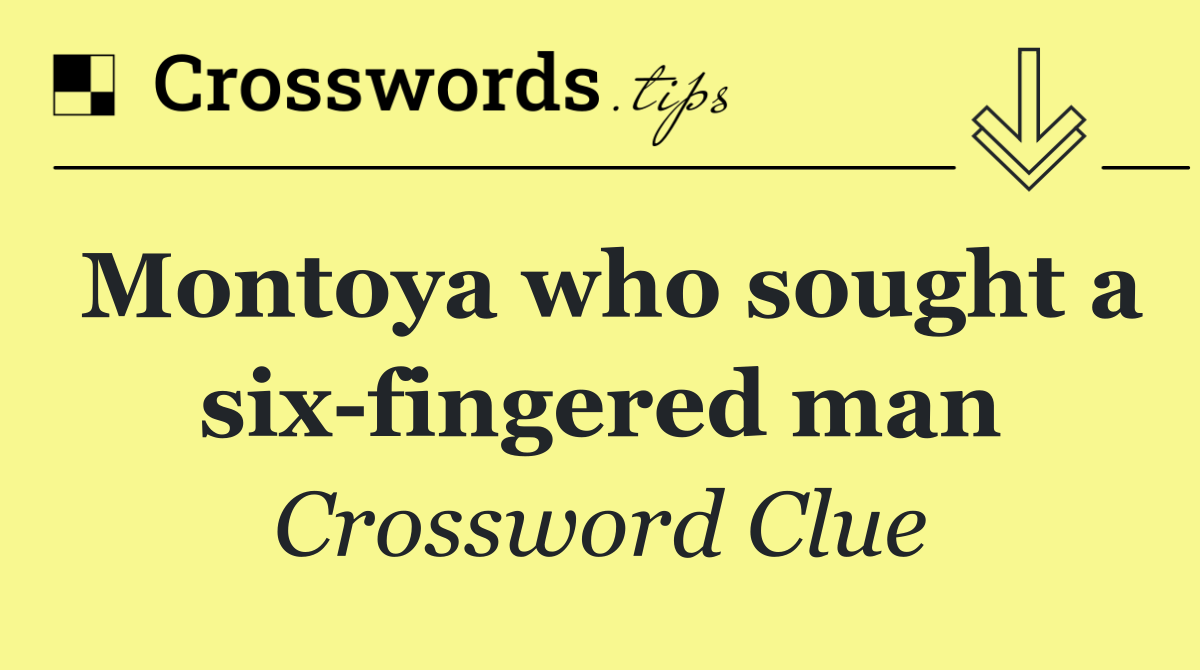 Montoya who sought a six fingered man