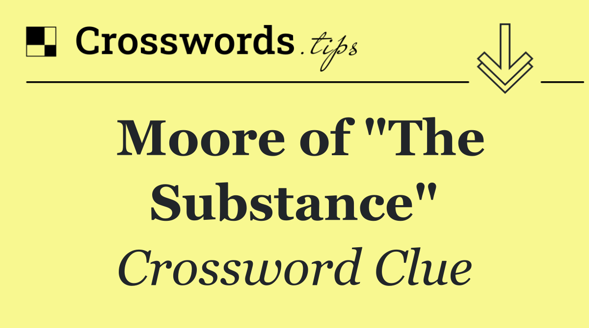 Moore of "The Substance"