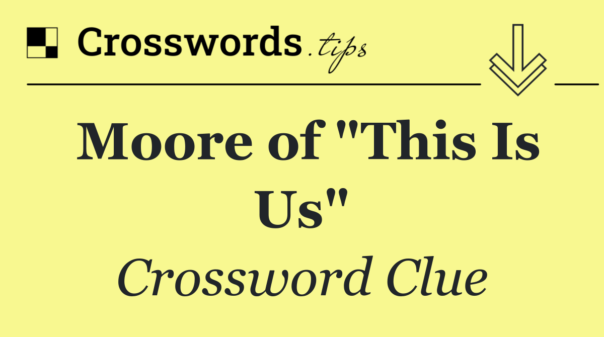 Moore of "This Is Us"
