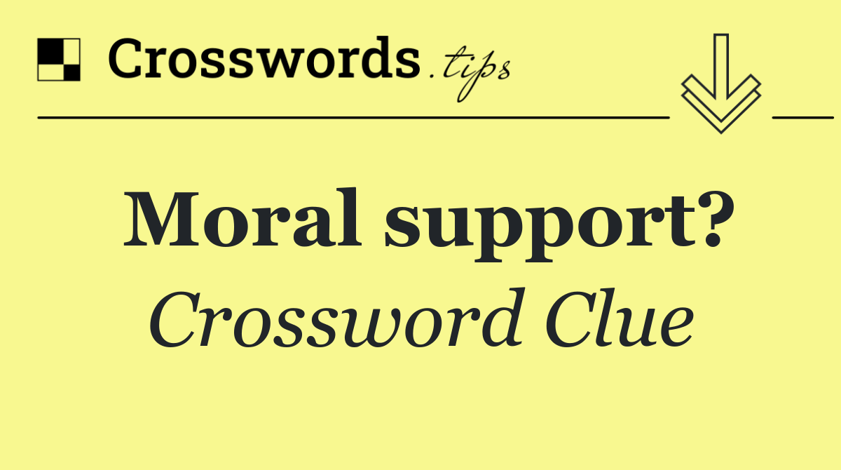 Moral support?