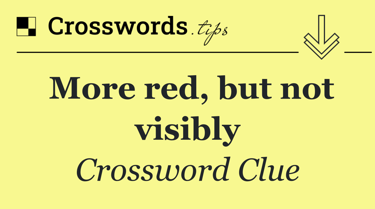 More red, but not visibly