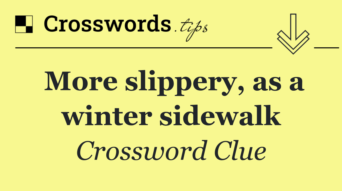 More slippery, as a winter sidewalk