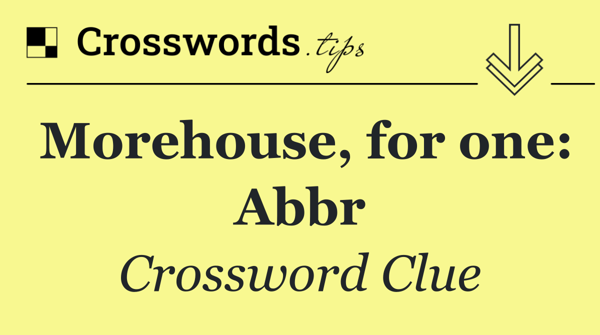 Morehouse, for one: Abbr