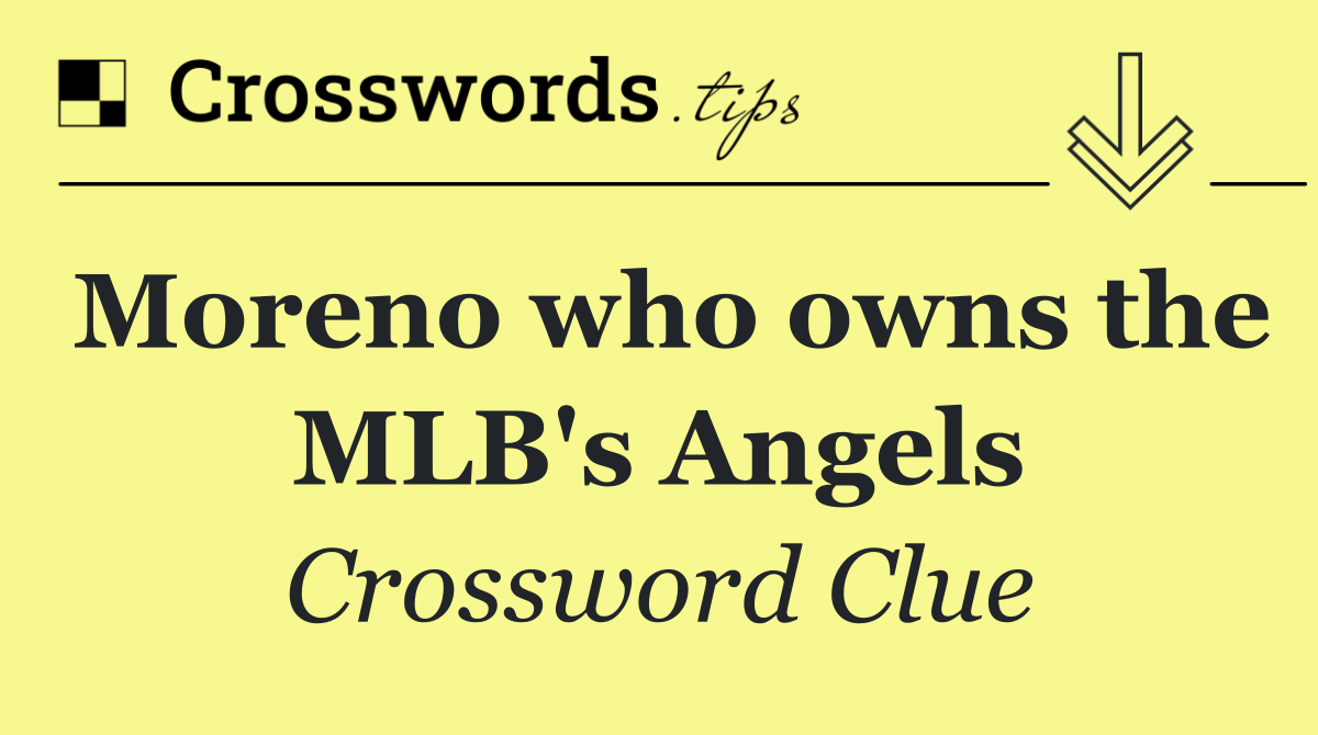 Moreno who owns the MLB's Angels