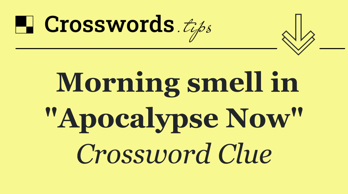 Morning smell in "Apocalypse Now"
