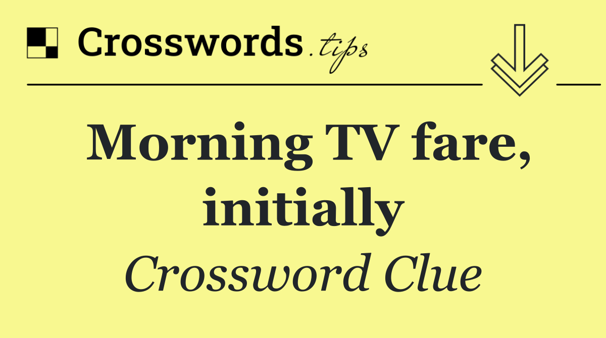 Morning TV fare, initially