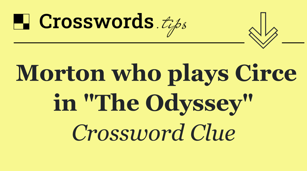Morton who plays Circe in "The Odyssey"