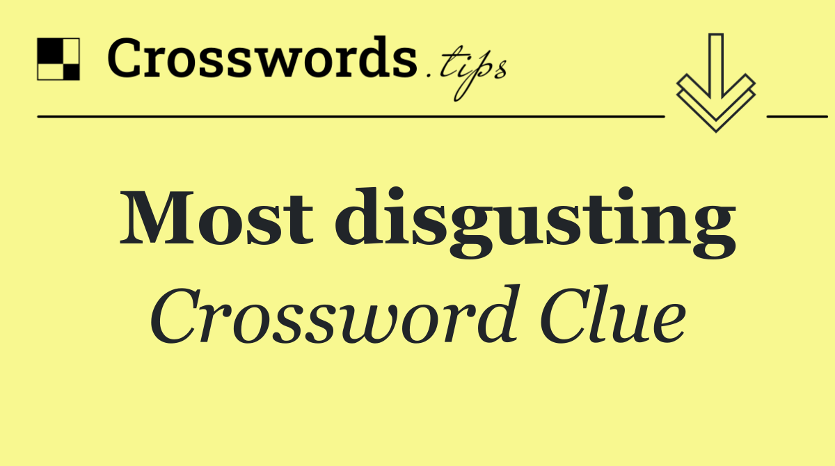 Most disgusting