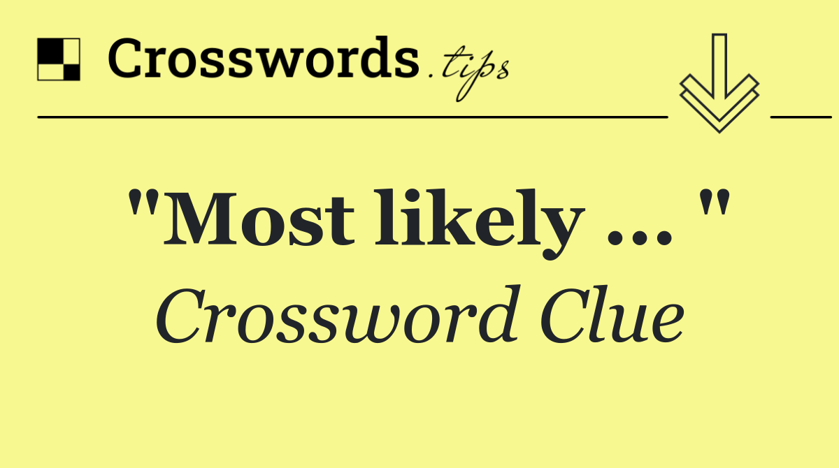 "Most likely ... "