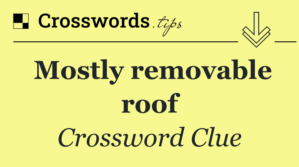 Mostly removable roof