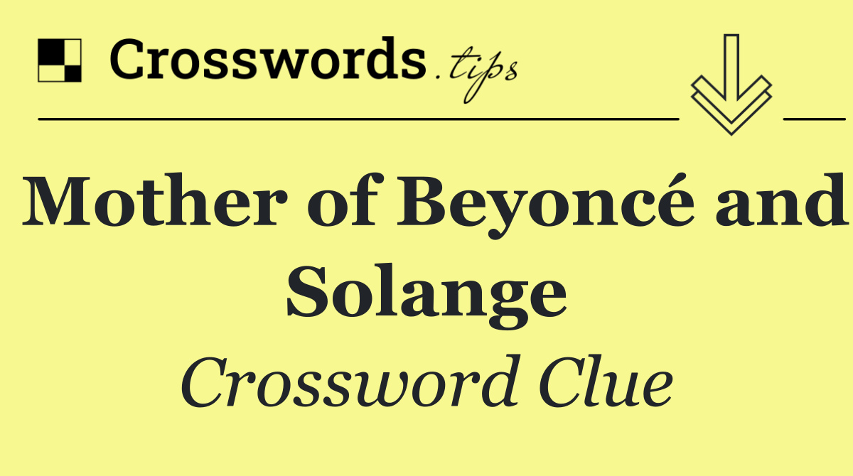 Mother of Beyoncé and Solange