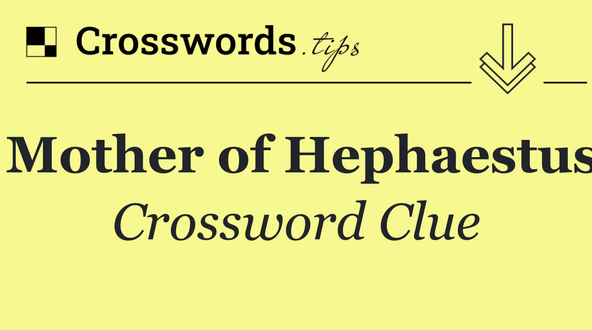 Mother of Hephaestus