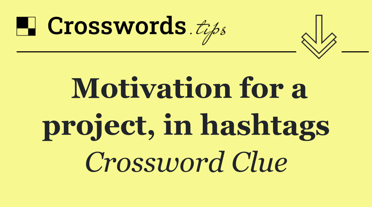 Motivation for a project, in hashtags