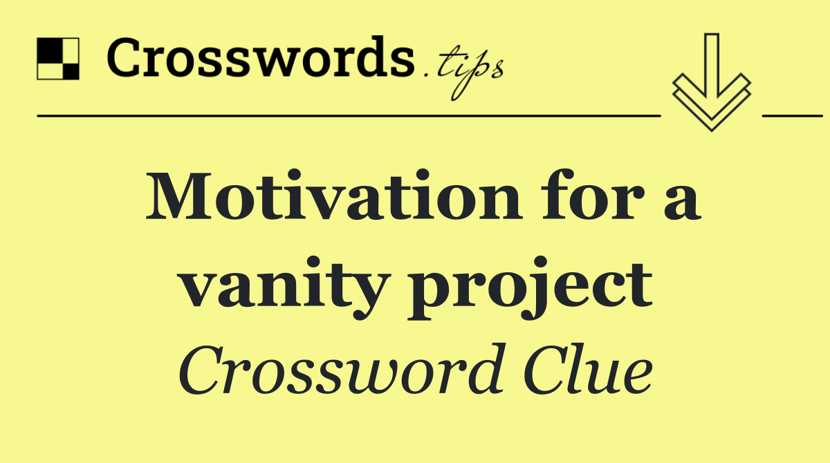 Motivation for a vanity project