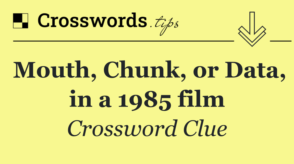 Mouth, Chunk, or Data, in a 1985 film