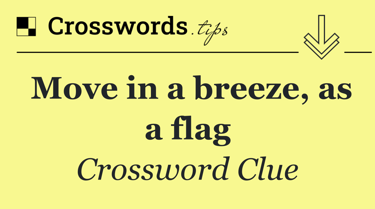 Move in a breeze, as a flag