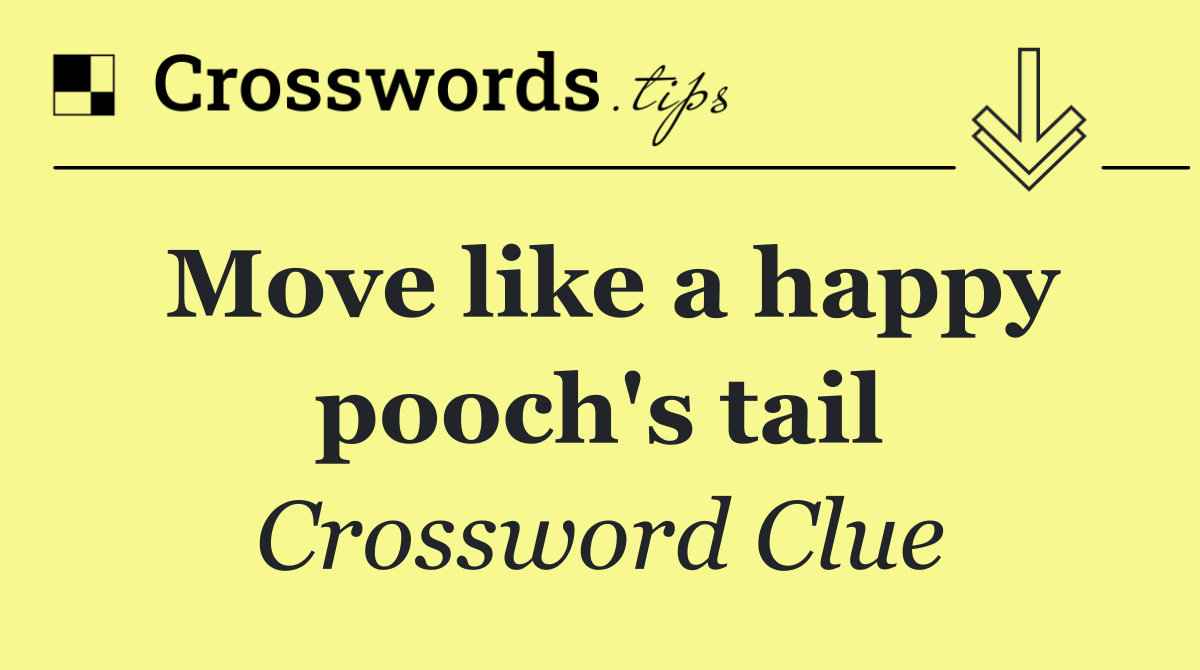 Move like a happy pooch's tail