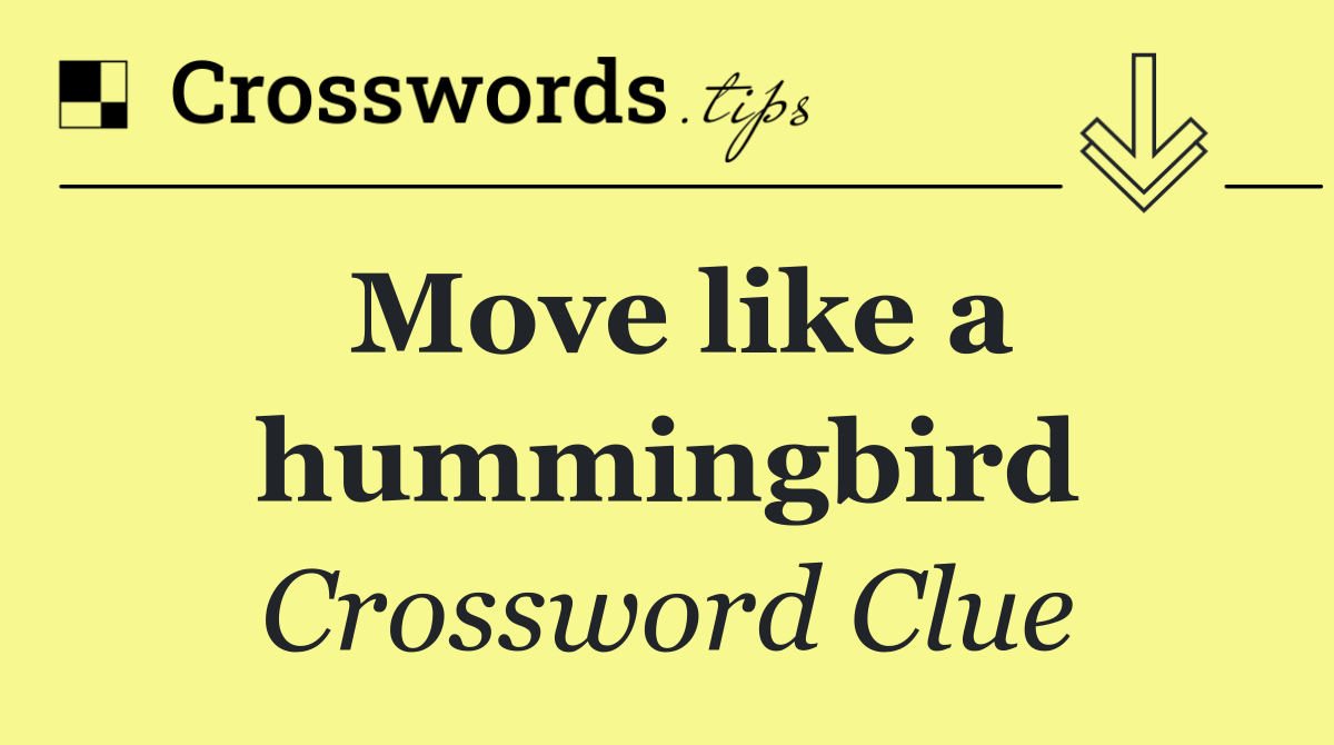 Move like a hummingbird