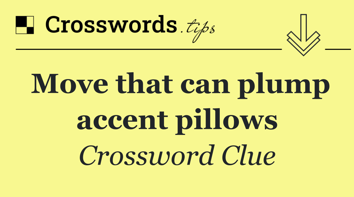 Move that can plump accent pillows