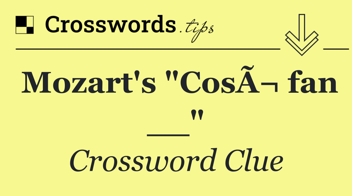 Mozart's "CosÃ¬ fan __"