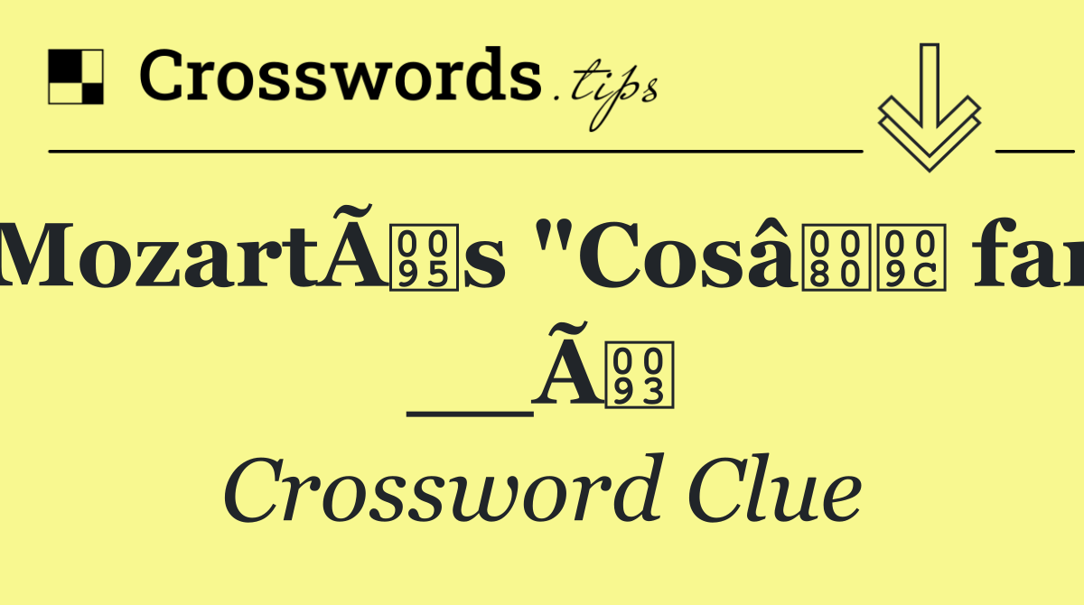 MozartÃs "Cosâ fan __Ã