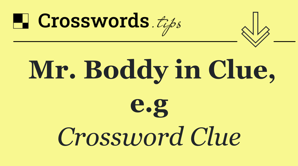 Mr. Boddy in Clue, e.g