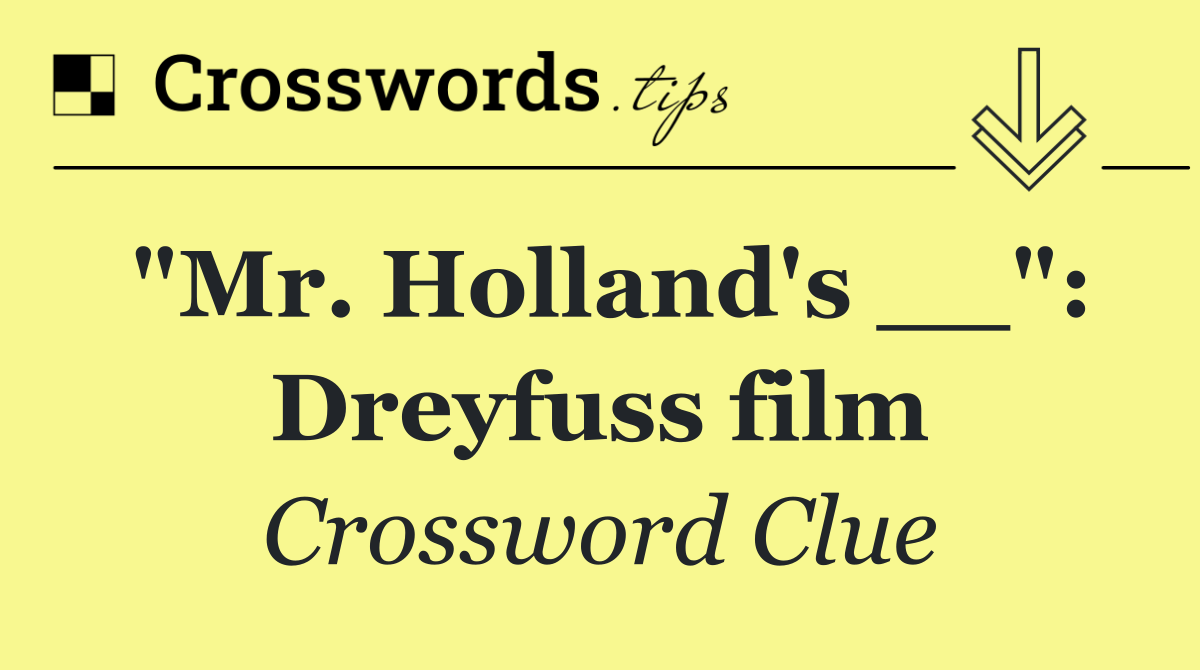 "Mr. Holland's __": Dreyfuss film