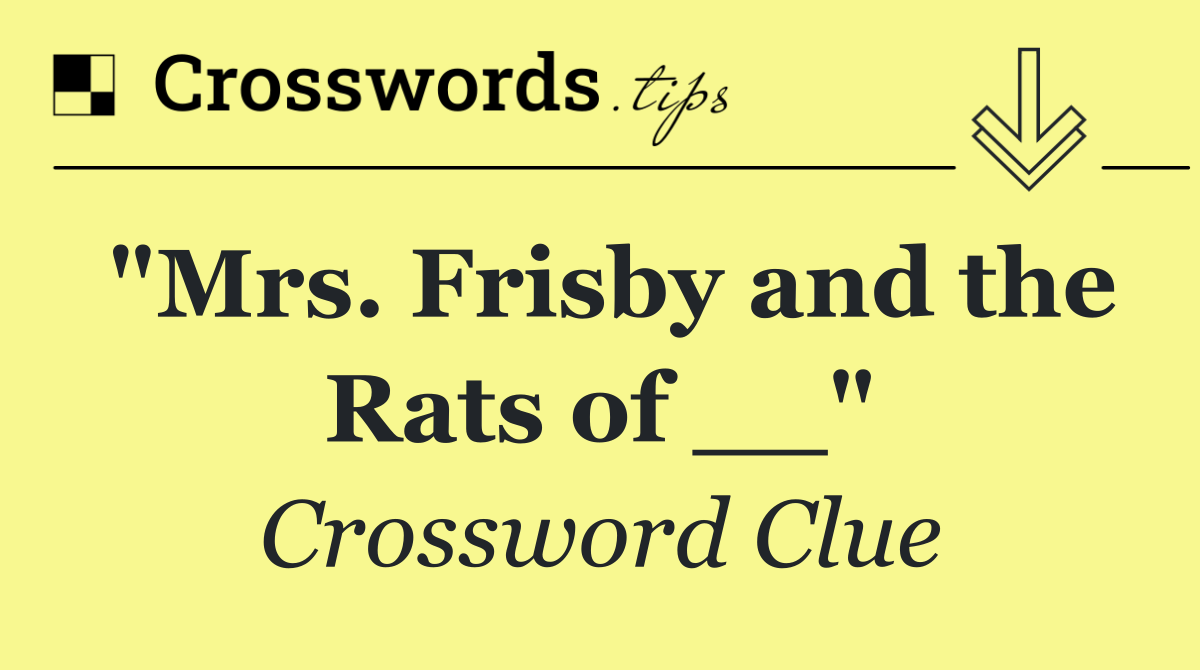 "Mrs. Frisby and the Rats of __"