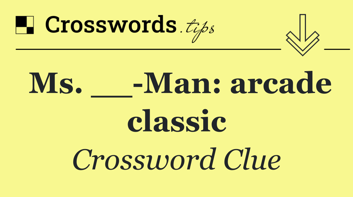 Ms. __ Man: arcade classic
