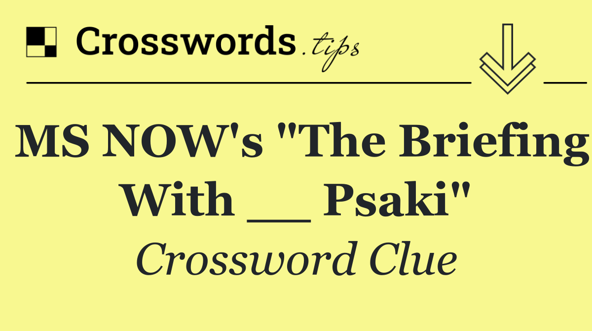 MS NOW's "The Briefing With __ Psaki"
