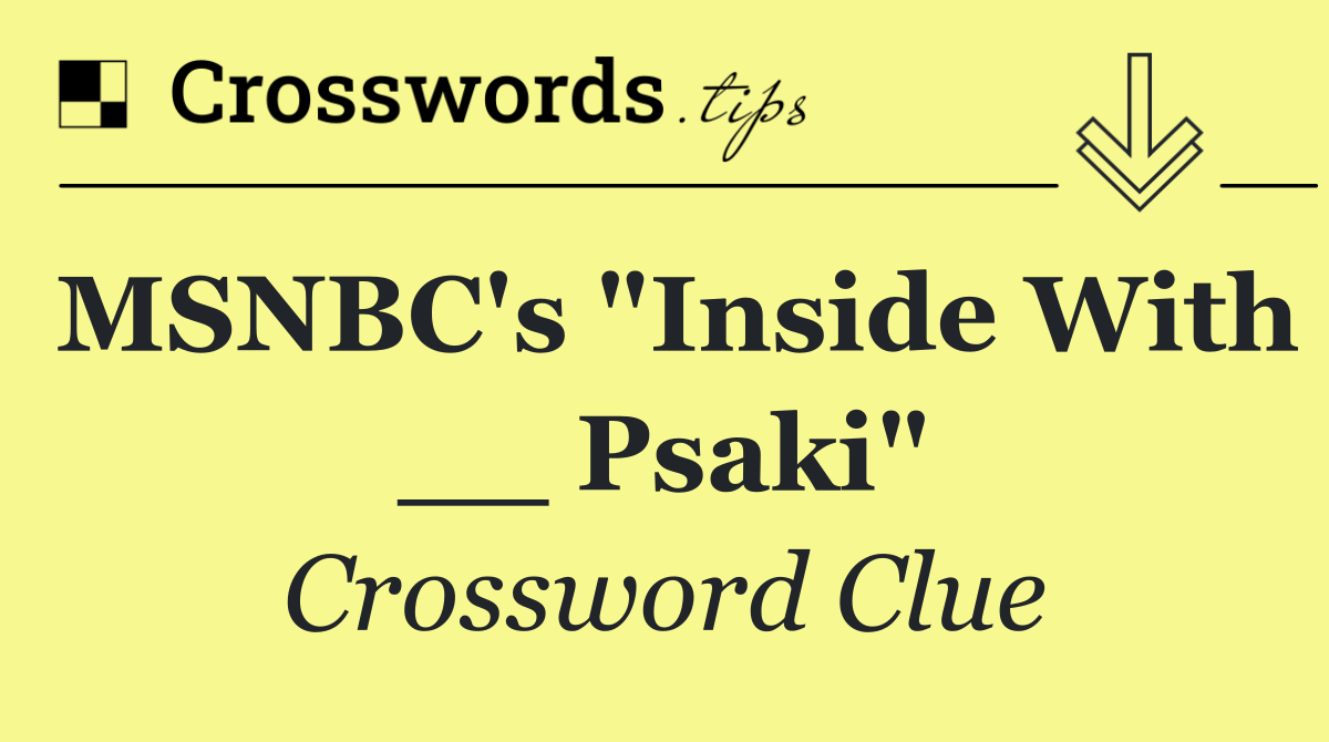 MSNBC's "Inside With __ Psaki"
