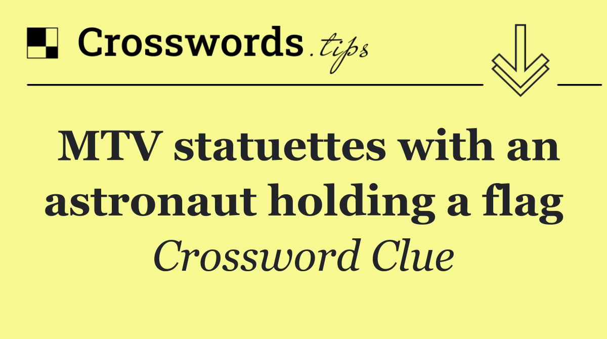 MTV statuettes with an astronaut holding a flag