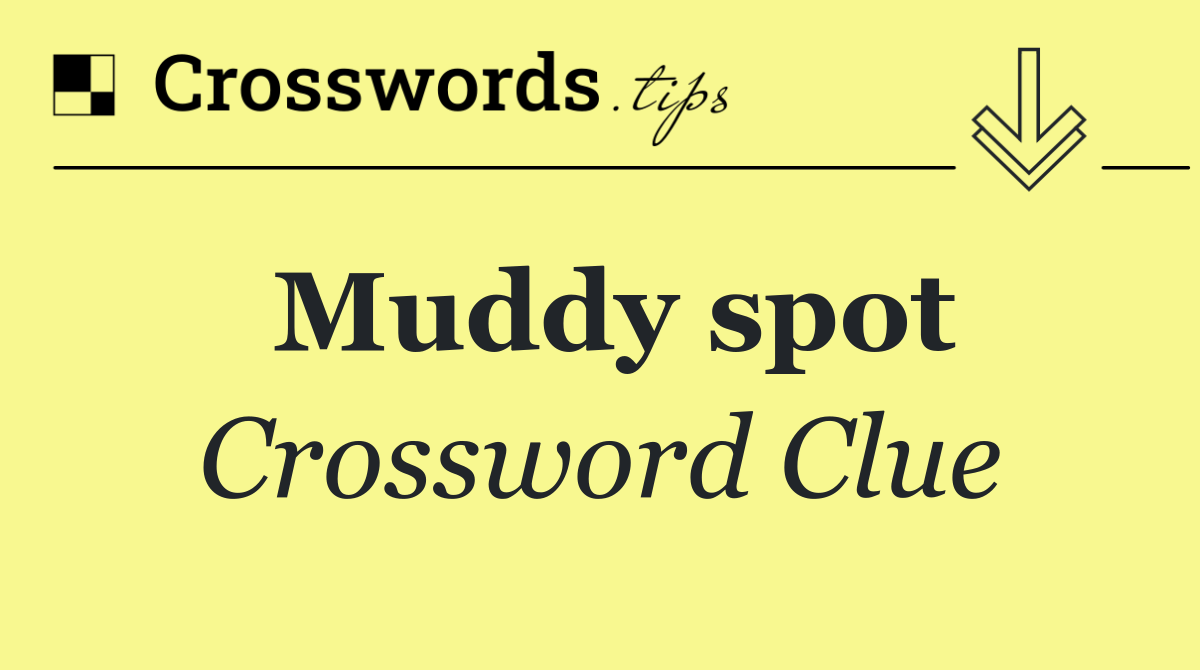 Muddy spot