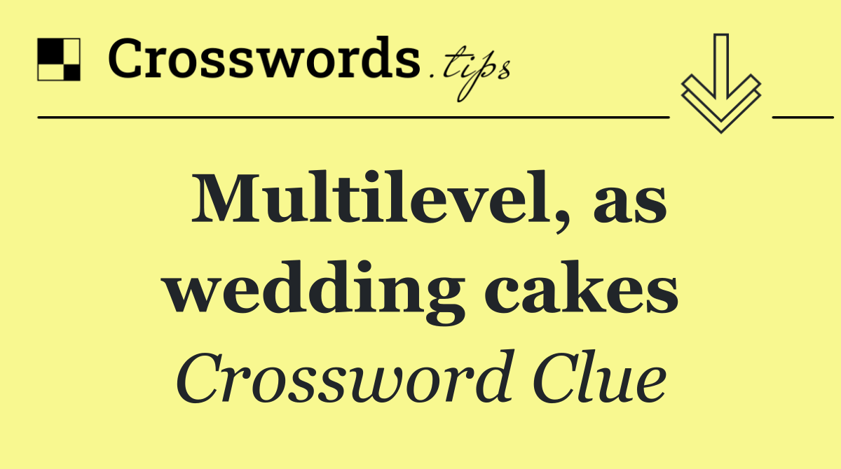 Multilevel, as wedding cakes