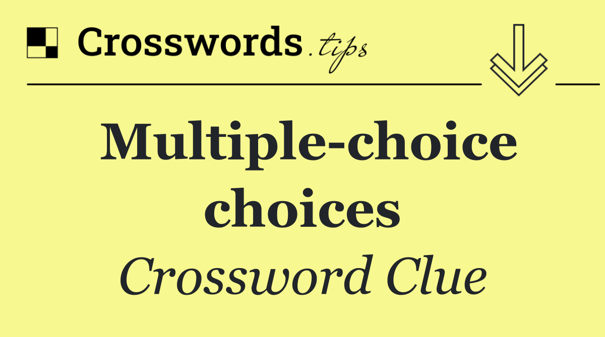 Multiple choice choices