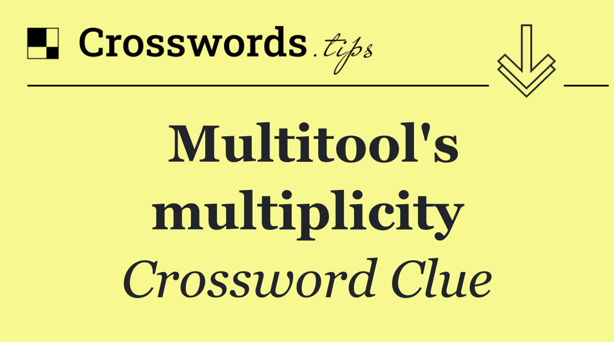 Multitool's multiplicity