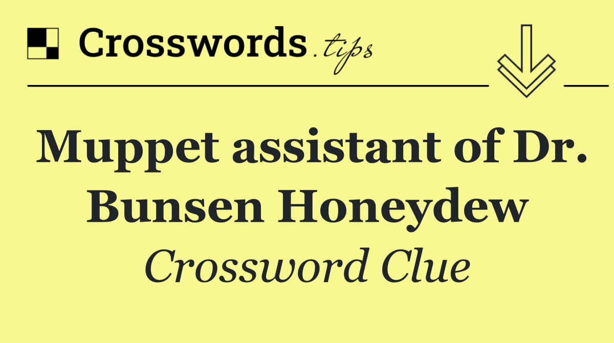 Muppet assistant of Dr. Bunsen Honeydew