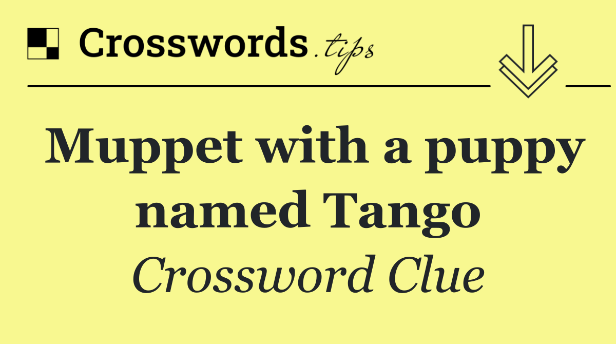 Muppet with a puppy named Tango