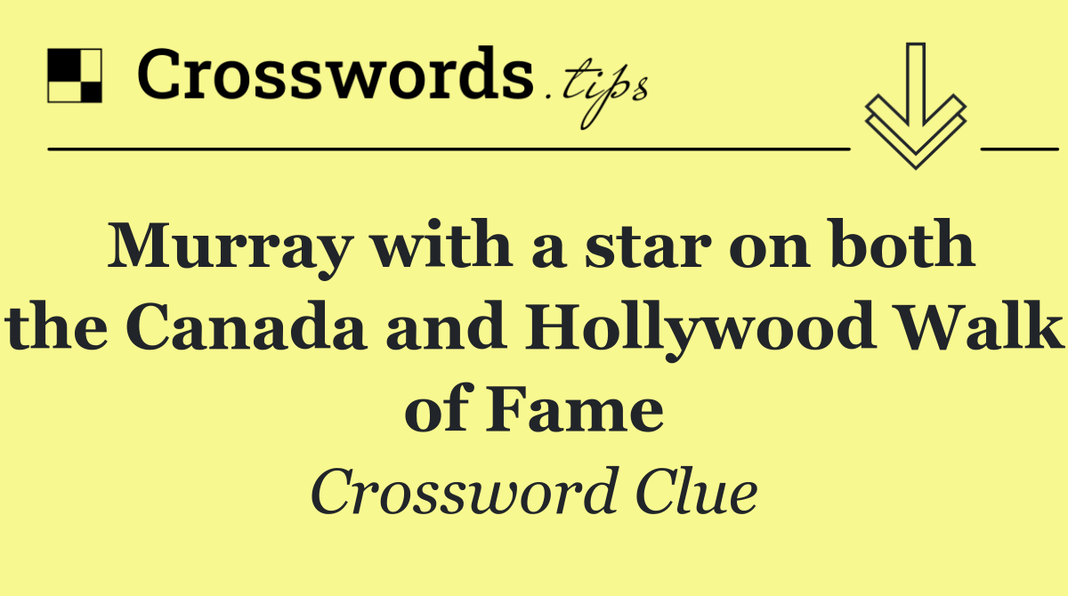 Murray with a star on both the Canada and Hollywood Walk of Fame