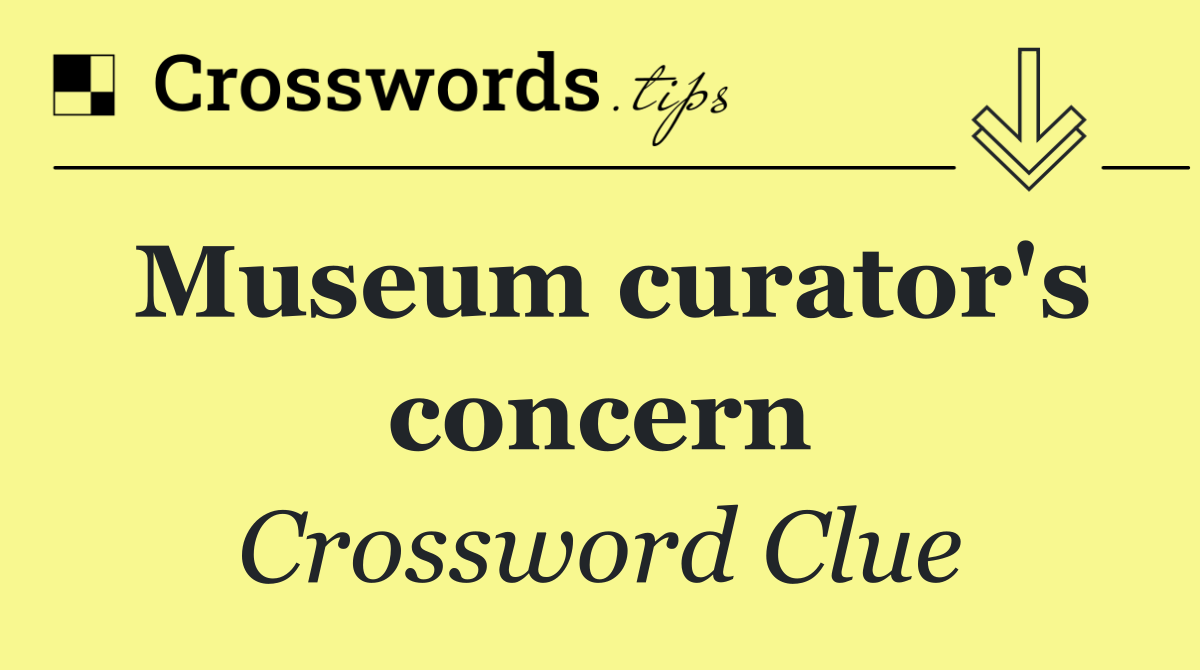 Museum curator's concern