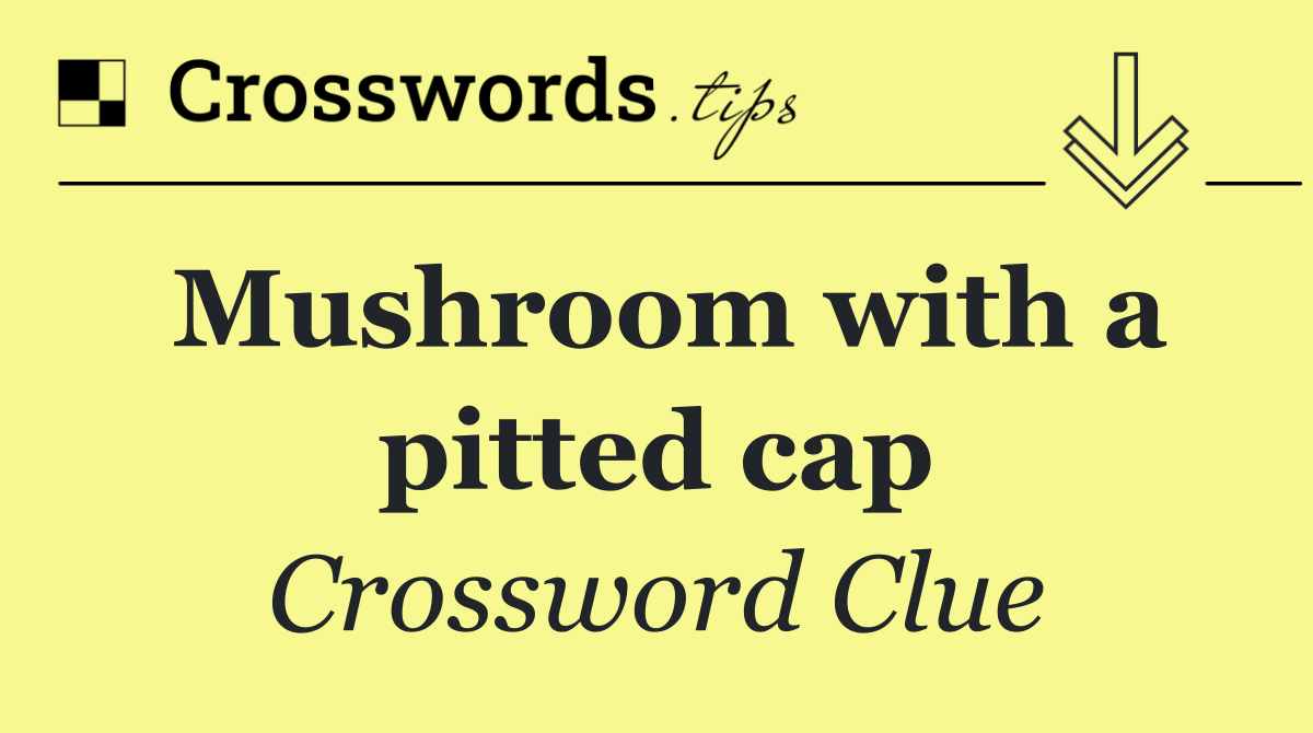 Mushroom with a pitted cap