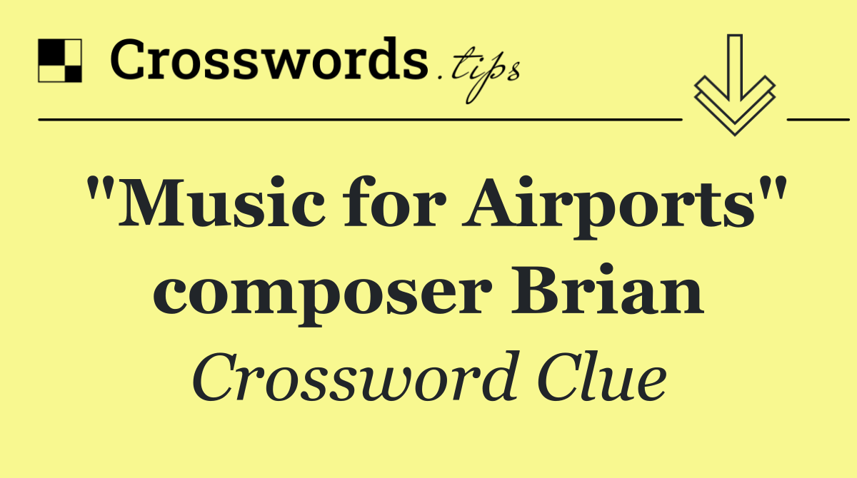 "Music for Airports" composer Brian