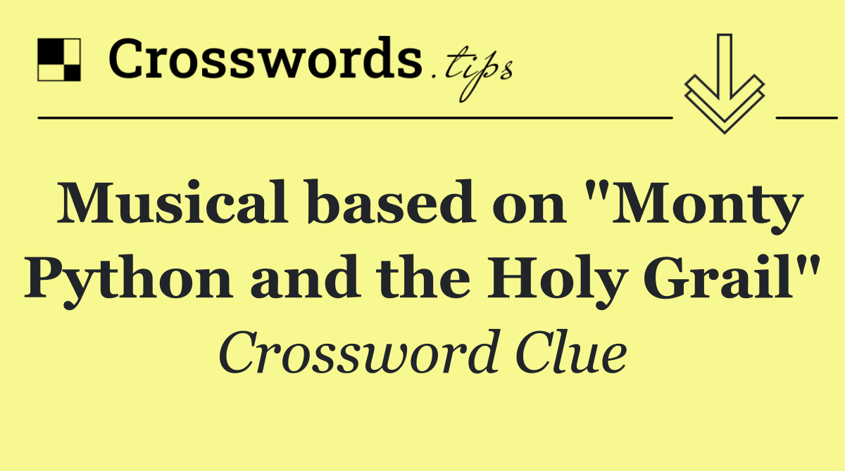 Musical based on "Monty Python and the Holy Grail"